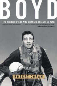 Boyd: The Fighter Pilot Who Changed the Art of War by Robert Coram