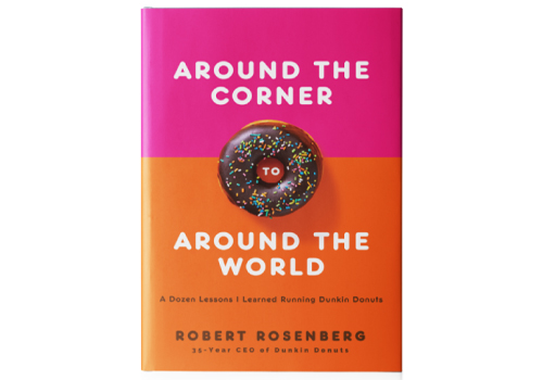 Around the Corner Around the World - A Dozen Lessons I Learned Running Dunkin Donuts by Robert Rosenberg