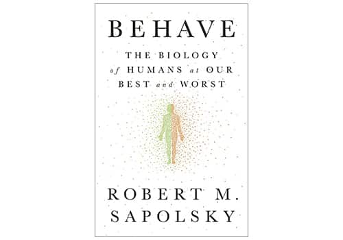 Behave: The Biology of Humans at our Best and Worst by Robert M. Sapolsky