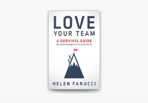 Love Your Team: A Survival Guide for Sales Managers in a Hybrid World by Helen Fanucci