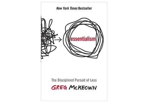 Essentialism: The Disciplined Pursuit of Less by Greg McKeown