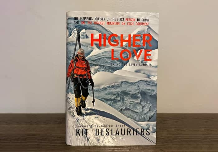 Higher Love: Climbing and Skiing the Seven Summits by Kit Deslauriers